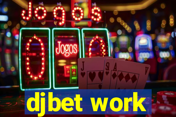 djbet work